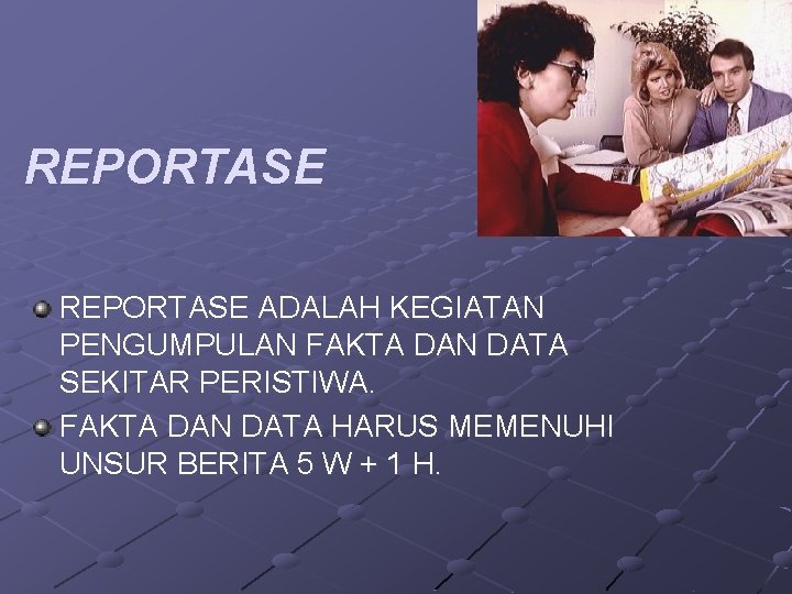 REPORTASE ADALAH KEGIATAN PENGUMPULAN FAKTA DAN DATA SEKITAR PERISTIWA. FAKTA DAN DATA HARUS MEMENUHI