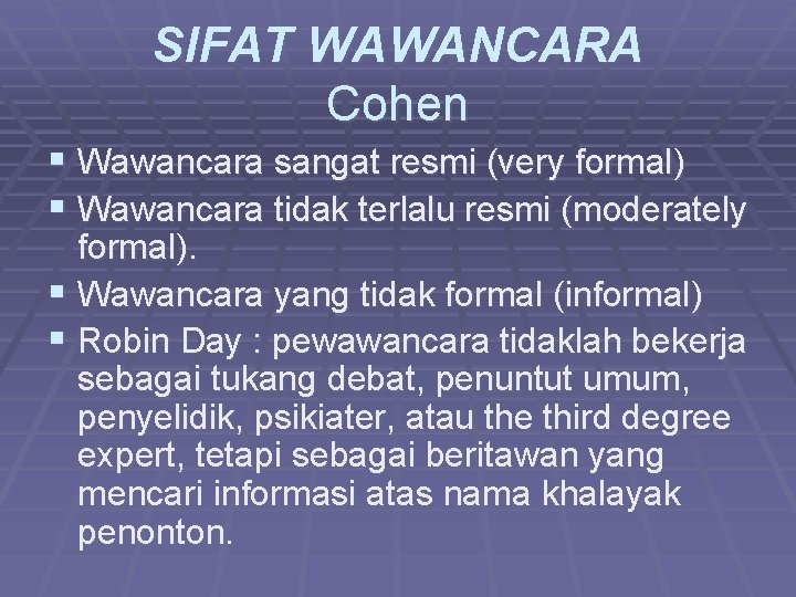 SIFAT WAWANCARA Cohen § Wawancara sangat resmi (very formal) § Wawancara tidak terlalu resmi