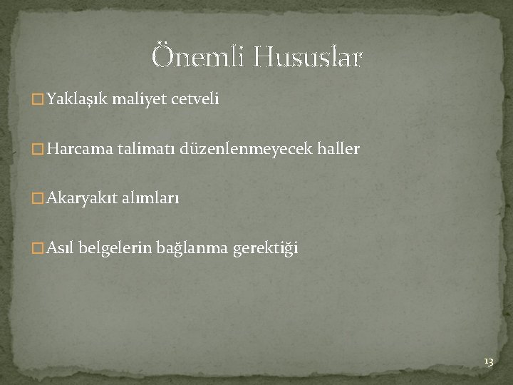 Önemli Hususlar �Yaklaşık maliyet cetveli �Harcama talimatı düzenlenmeyecek haller �Akaryakıt alımları �Asıl belgelerin bağlanma