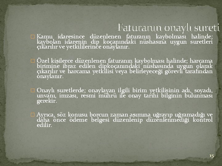 Faturanın onaylı sureti � Kamu idaresince düzenlenen faturanın kaybolması halinde; kaybolan idarenin dip koçanındaki