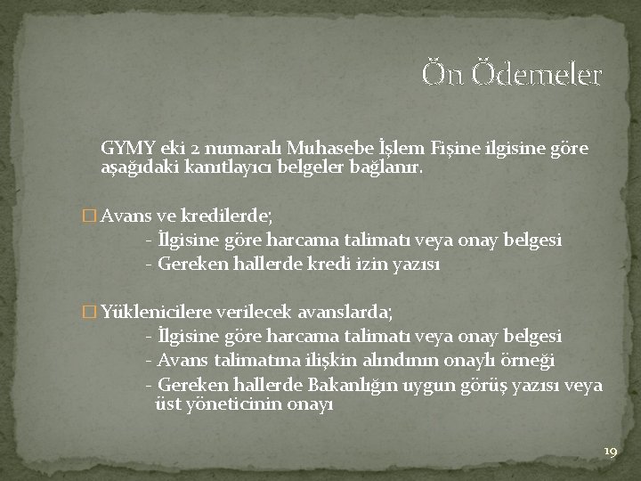 Ön Ödemeler GYMY eki 2 numaralı Muhasebe İşlem Fişine ilgisine göre aşağıdaki kanıtlayıcı belgeler