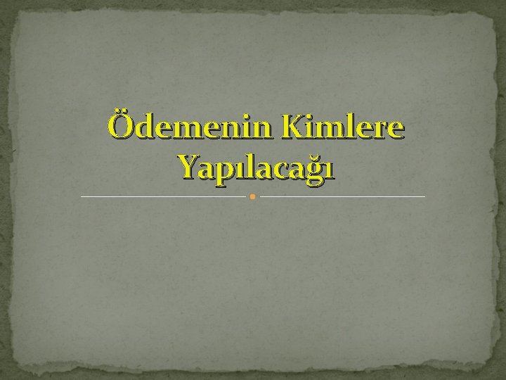 Ödemenin Kimlere Yapılacağı 