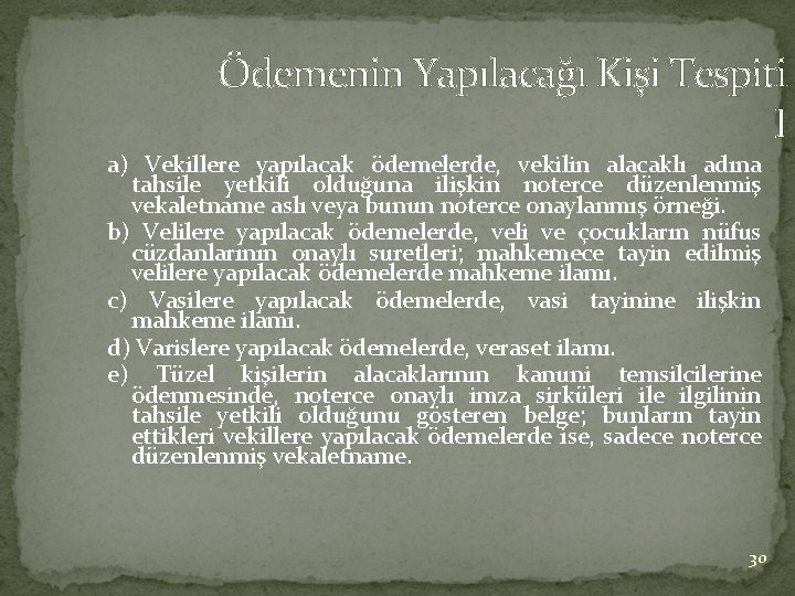 Ödemenin Yapılacağı Kişi Tespiti I a) Vekillere yapılacak ödemelerde, vekilin alacaklı adına tahsile yetkili