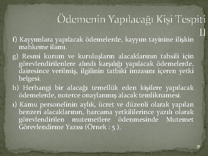 Ödemenin Yapılacağı Kişi Tespiti II f) Kayyımlara yapılacak ödemelerde, kayyım tayinine ilişkin mahkeme ilamı.