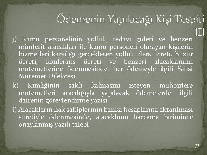 Ödemenin Yapılacağı Kişi Tespiti III j) Kamu personelinin yolluk, tedavi gideri ve benzeri münferit