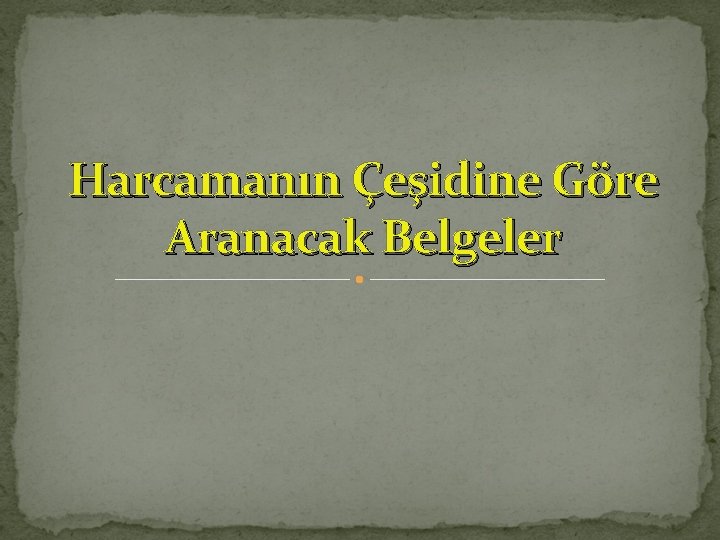 Harcamanın Çeşidine Göre Aranacak Belgeler 