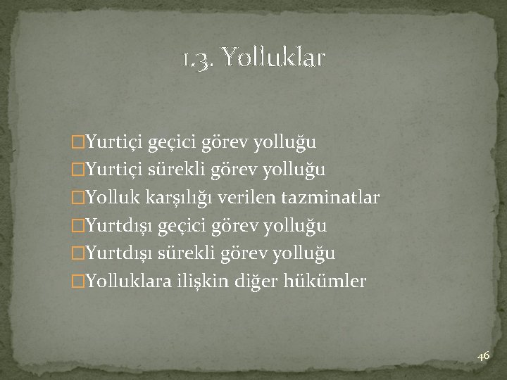 1. 3. Yolluklar �Yurtiçi geçici görev yolluğu �Yurtiçi sürekli görev yolluğu �Yolluk karşılığı verilen