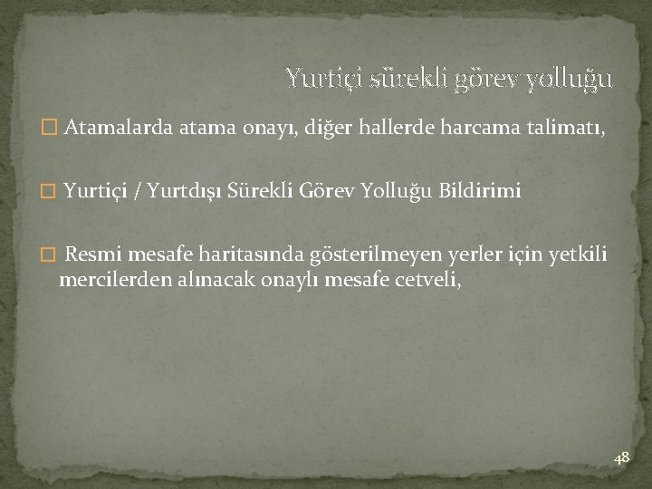 Yurtiçi sürekli görev yolluğu � Atamalarda atama onayı, diğer hallerde harcama talimatı, � Yurtiçi