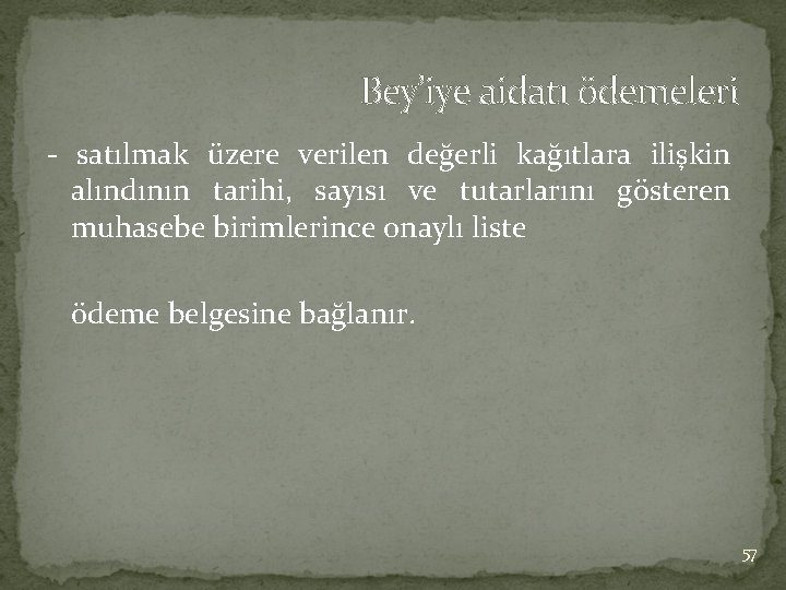 Bey’iye aidatı ödemeleri - satılmak üzere verilen değerli kağıtlara ilişkin alındının tarihi, sayısı ve