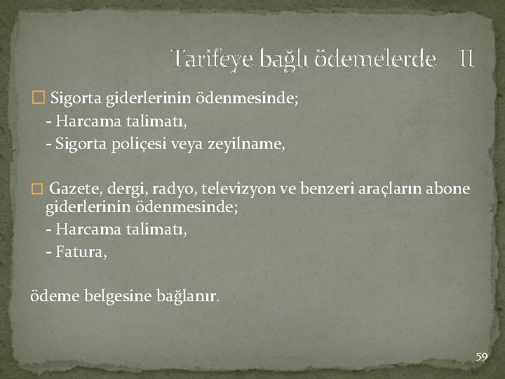 Tarifeye bağlı ödemelerde II � Sigorta giderlerinin ödenmesinde; - Harcama talimatı, - Sigorta poliçesi