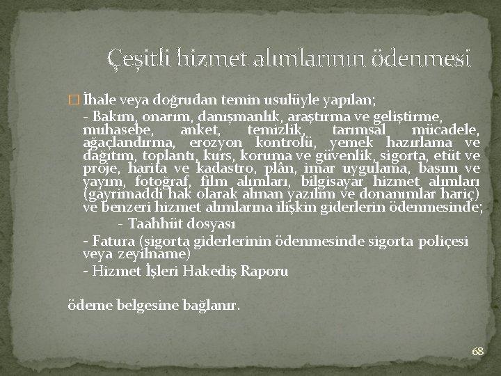 Çeşitli hizmet alımlarının ödenmesi � İhale veya doğrudan temin usulüyle yapılan; - Bakım, onarım,