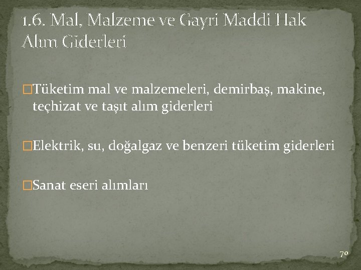 1. 6. Mal, Malzeme ve Gayri Maddi Hak Alım Giderleri �Tüketim mal ve malzemeleri,