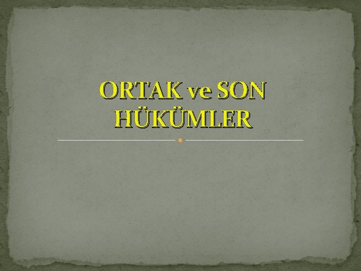 ORTAK ve SON HÜKÜMLER 