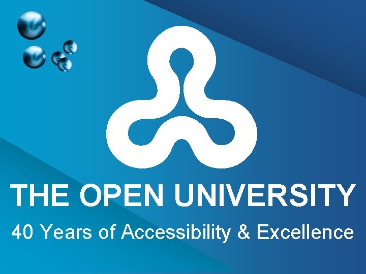 A THE OPEN UNIVERSITY 40 Years of Accessibility & Excellence 