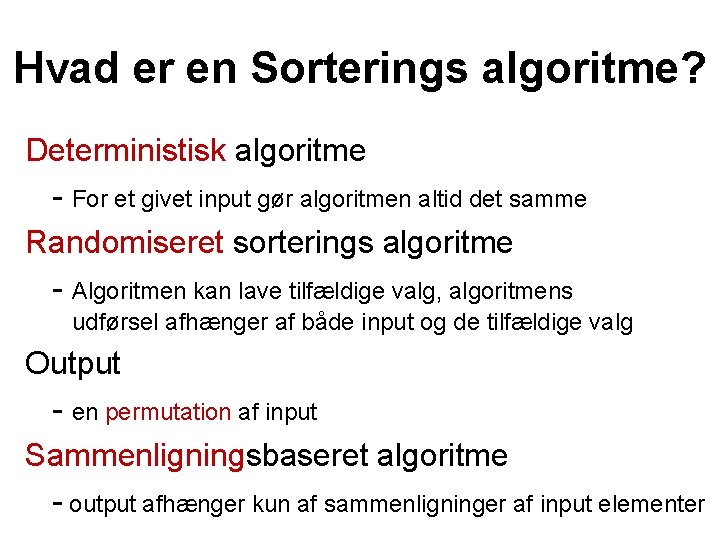 Hvad er en Sorterings algoritme? Deterministisk algoritme - For et givet input gør algoritmen