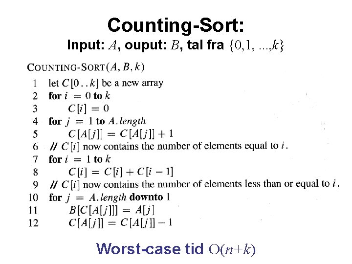 Counting-Sort: Input: A, ouput: B, tal fra {0, 1, . . . , k}