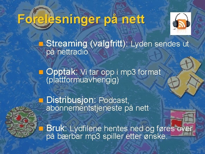 Forelesninger på nett n Streaming (valgfritt): Lyden sendes ut n Opptak: Vi tar opp