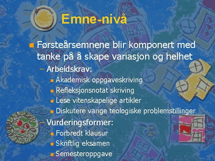 Emne-nivå n Førsteårsemnene blir komponert med tanke på å skape variasjon og helhet –