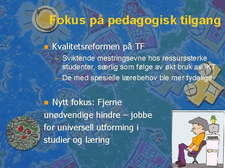 Fokus på pedagogisk tilgang n Kvalitetsreformen på TF – Sviktende mestringsevne hos ressurssterke studenter,