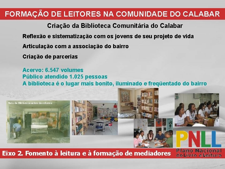 FORMAÇÃO DE LEITORES NA COMUNIDADE DO CALABAR Criação da Biblioteca Comunitária do Calabar Reflexão