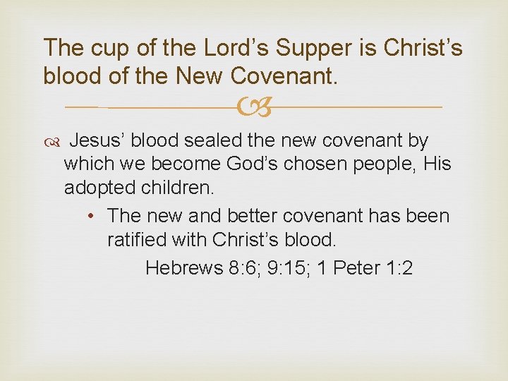 The cup of the Lord’s Supper is Christ’s blood of the New Covenant. Jesus’