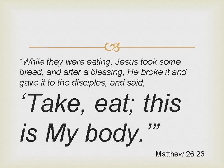  “While they were eating, Jesus took some bread, and after a blessing, He