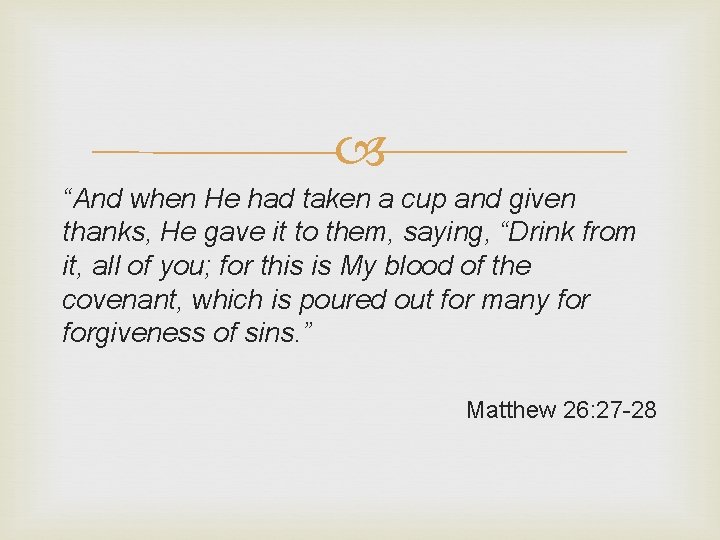  “And when He had taken a cup and given thanks, He gave it