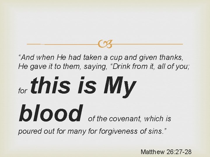  “And when He had taken a cup and given thanks, He gave it