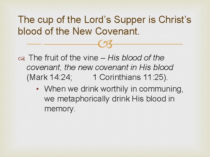 The cup of the Lord’s Supper is Christ’s blood of the New Covenant. The