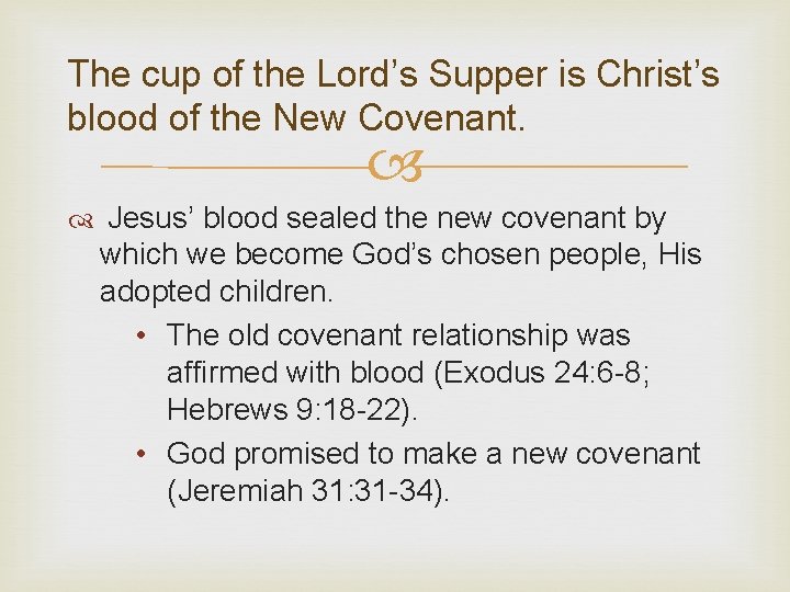 The cup of the Lord’s Supper is Christ’s blood of the New Covenant. Jesus’