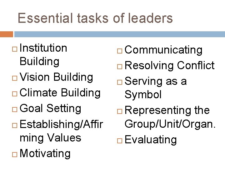 Essential tasks of leaders Institution Building Vision Building Climate Building Goal Setting Establishing/Affir ming