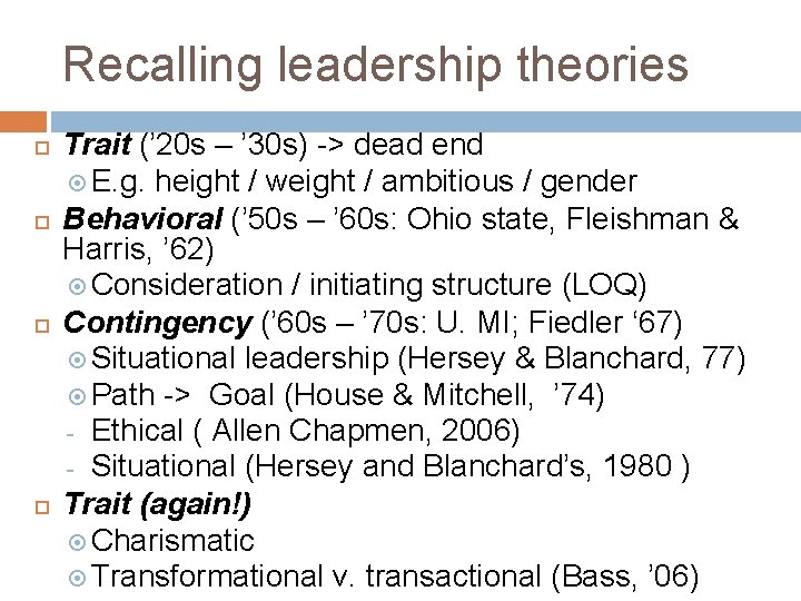 Recalling leadership theories Trait (’ 20 s – ’ 30 s) -> dead end