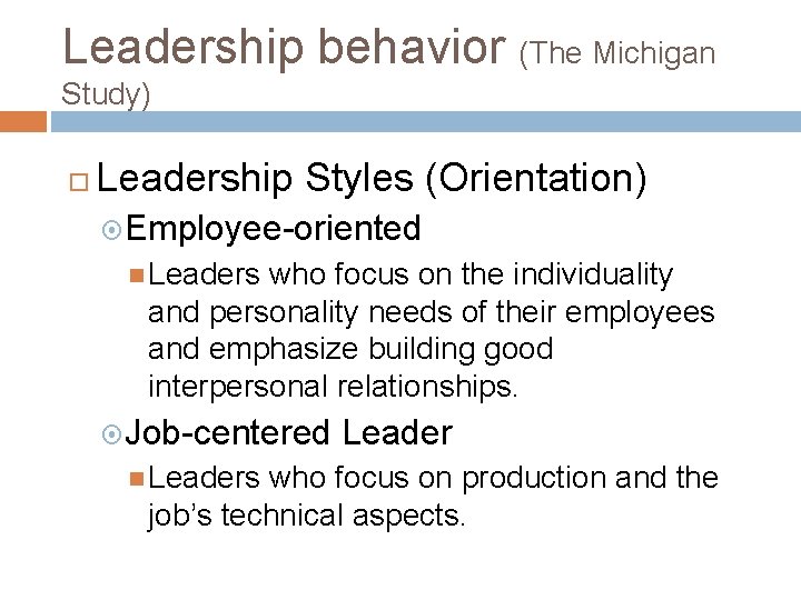 Leadership behavior (The Michigan Study) Leadership Styles (Orientation) Employee-oriented Leaders who focus on the