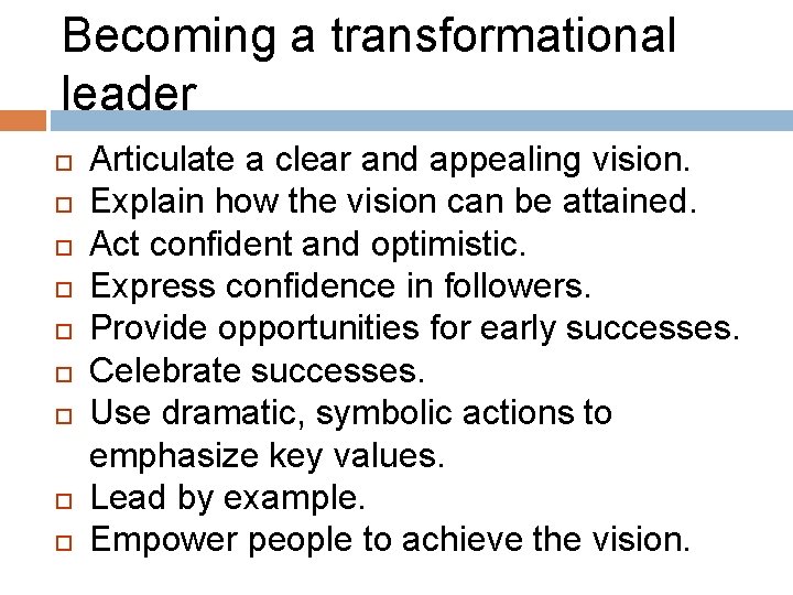 Becoming a transformational leader Articulate a clear and appealing vision. Explain how the vision