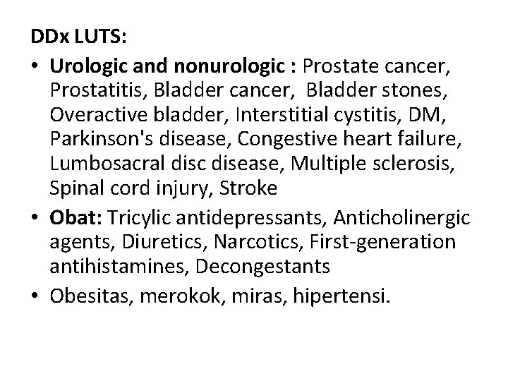 DDx LUTS: • Urologic and nonurologic : Prostate cancer, Prostatitis, Bladder cancer, Bladder stones,