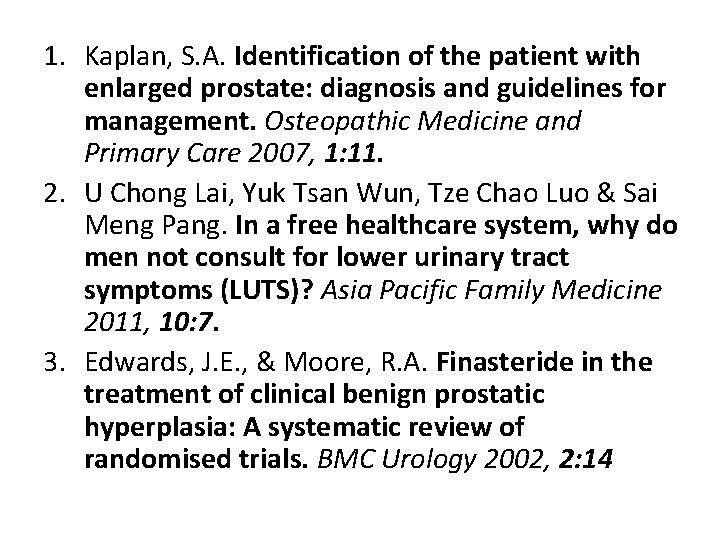 1. Kaplan, S. A. Identification of the patient with enlarged prostate: diagnosis and guidelines
