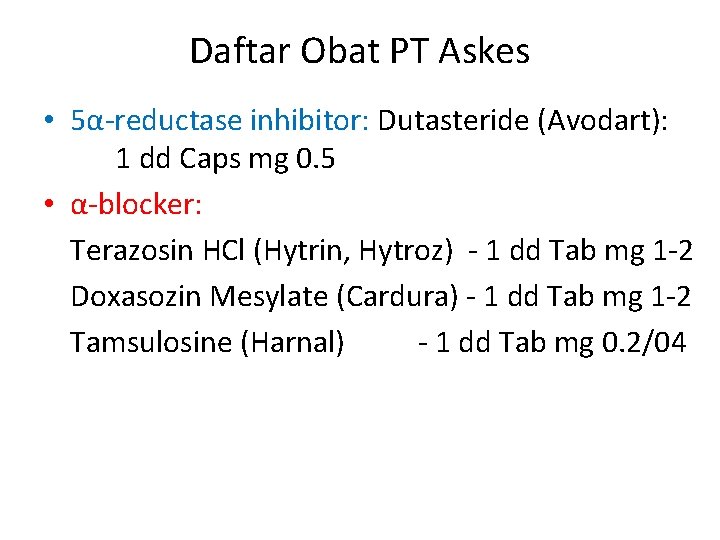 Daftar Obat PT Askes • 5α-reductase inhibitor: Dutasteride (Avodart): 1 dd Caps mg 0.