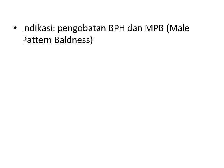  • Indikasi: pengobatan BPH dan MPB (Male Pattern Baldness) 