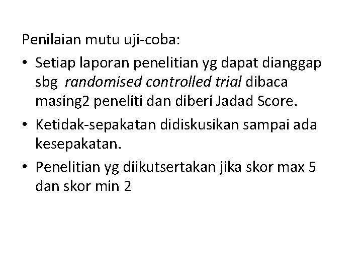 Penilaian mutu uji-coba: • Setiap laporan penelitian yg dapat dianggap sbg randomised controlled trial