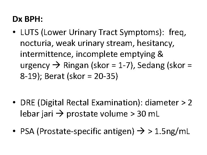 Dx BPH: • LUTS (Lower Urinary Tract Symptoms): freq, nocturia, weak urinary stream, hesitancy,