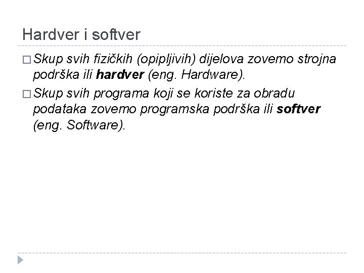 Hardver i softver � Skup svih fizičkih (opipljivih) dijelova zovemo strojna podrška ili hardver