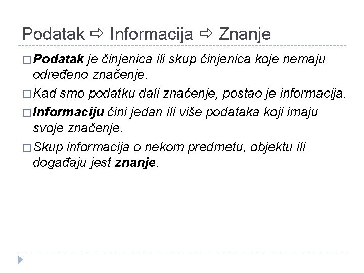 Podatak Informacija Znanje � Podatak je činjenica ili skup činjenica koje nemaju određeno značenje.