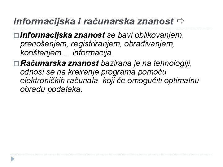 Informacijska i računarska znanost � Informacijska znanost se bavi oblikovanjem, prenošenjem, registriranjem, obrađivanjem, korištenjem.