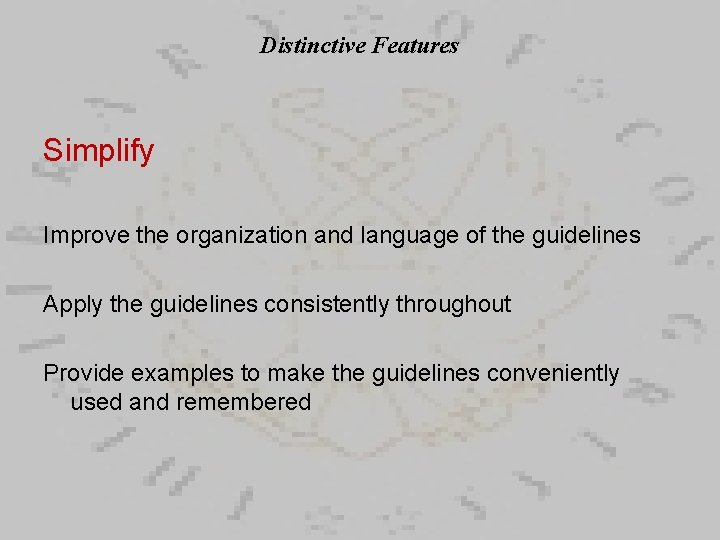 Distinctive Features Simplify Improve the organization and language of the guidelines Apply the guidelines