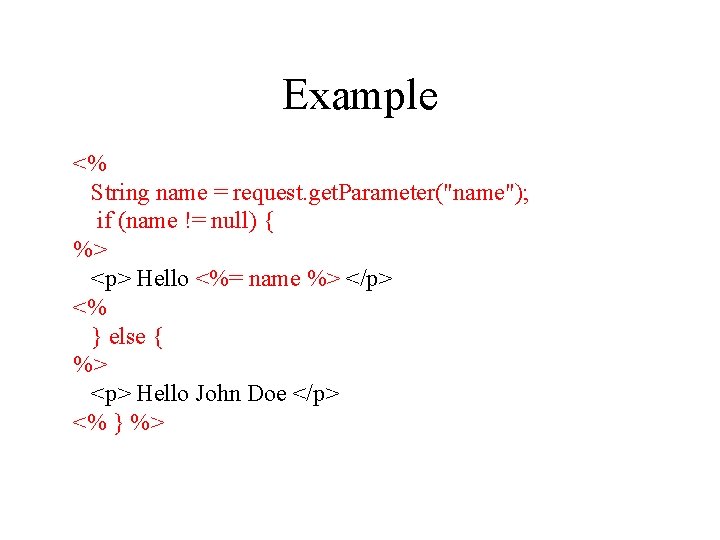 Example <% String name = request. get. Parameter("name"); if (name != null) { %> Example <% String name = request. get. Parameter("name"); if (name != null) { %>