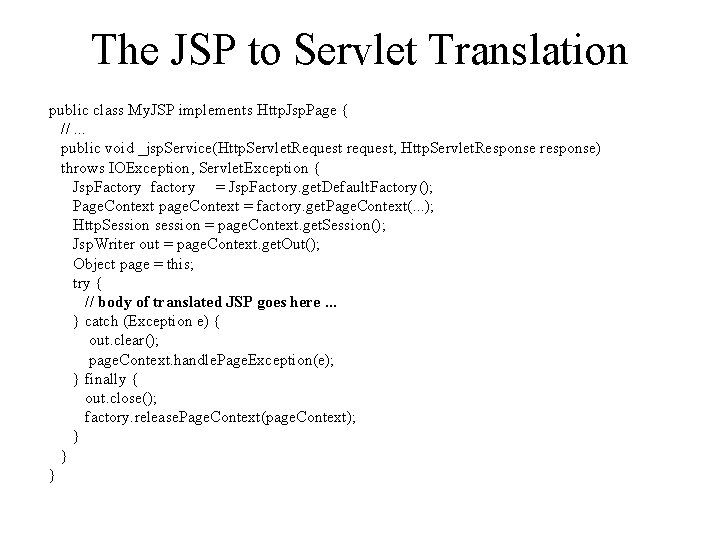 The JSP to Servlet Translation public class My. JSP implements Http. Jsp. Page { The JSP to Servlet Translation public class My. JSP implements Http. Jsp. Page {