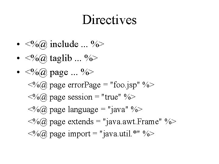 Directives • <%@ include. . . %> • <%@ taglib. . . %> • Directives • <%@ include. . . %> • <%@ taglib. . . %> •