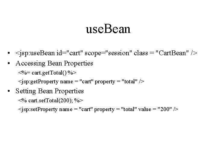 use. Bean • <jsp: use. Bean id="cart" scope="session" class = "Cart. Bean" /> • use. Bean • <jsp: use. Bean id="cart" scope="session" class = "Cart. Bean" /> •