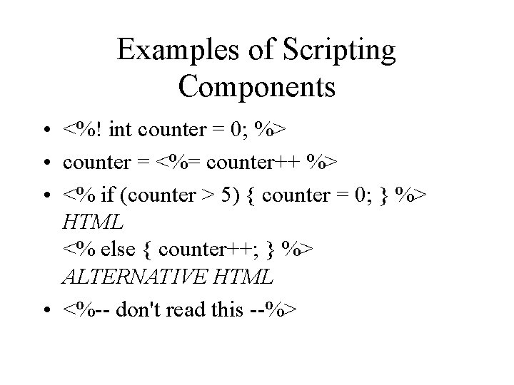 Examples of Scripting Components • <%! int counter = 0; %> • counter = Examples of Scripting Components • <%! int counter = 0; %> • counter =