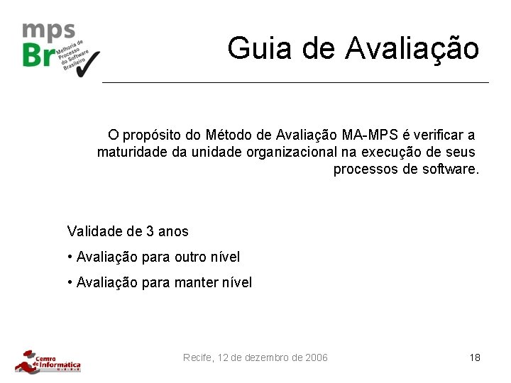 Guia de Avaliação O propósito do Método de Avaliação MA-MPS é verificar a maturidade